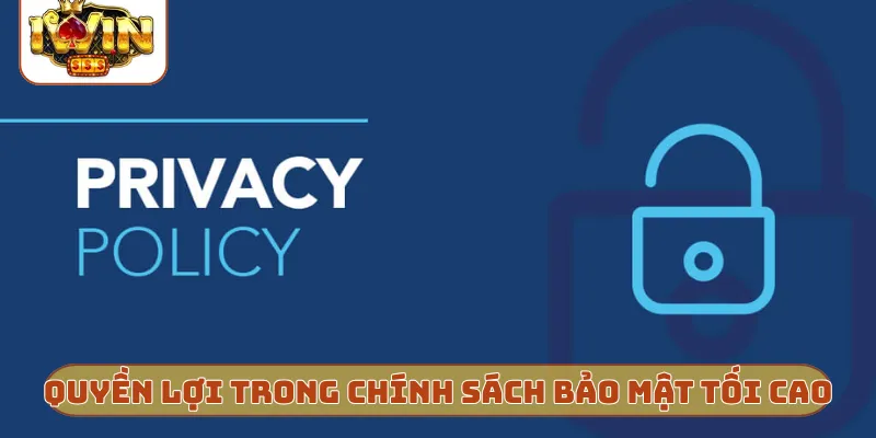Quyền lợi trong chính sách bảo mật tối cao